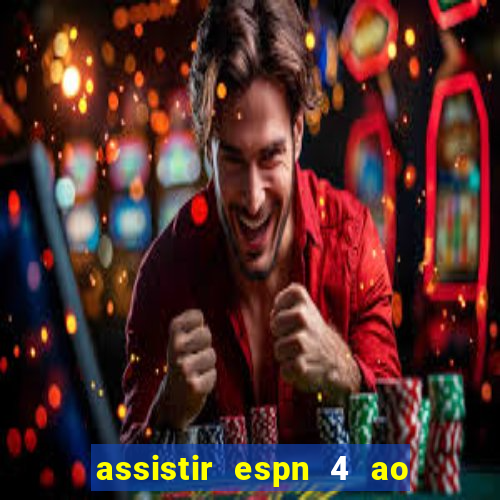 assistir espn 4 ao vivo gratis